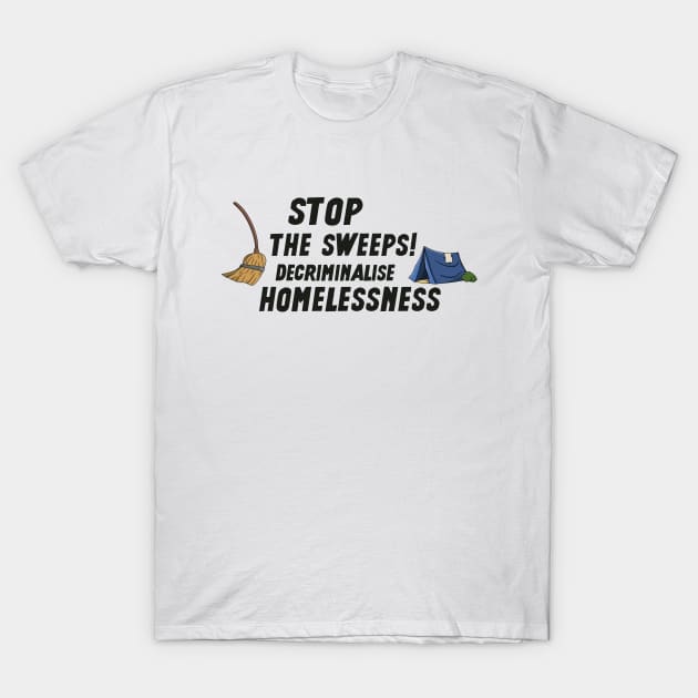 Stop The Sweeps! Decriminalise Homelessness - Homeless T-Shirt by Football from the Left